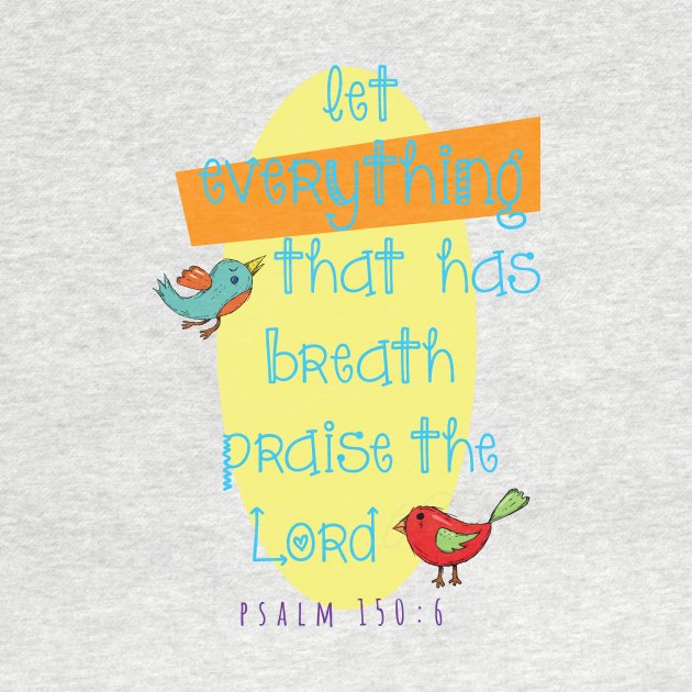 Let everything that has breath praise the Lord... Psalm 150:6 by Third Day Media, LLC.